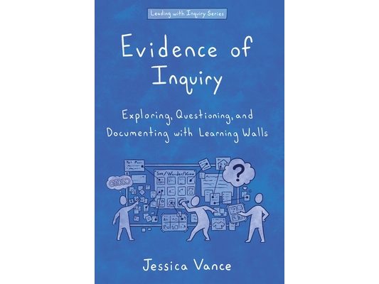 Evidence of Inquiry: Exploring, Questioning, and Documenting with Learning Walls
