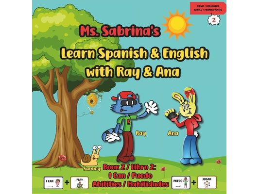 Ms. Sabrina's Learn Spanish and English with Ray and Ana: Book 2 / Libro 2: I Can / Puedo - Abilities / Habilidades