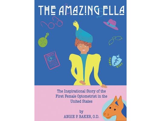 The Amazing Ella: The Inspirational Story of the First Female Optometrist in the United States
