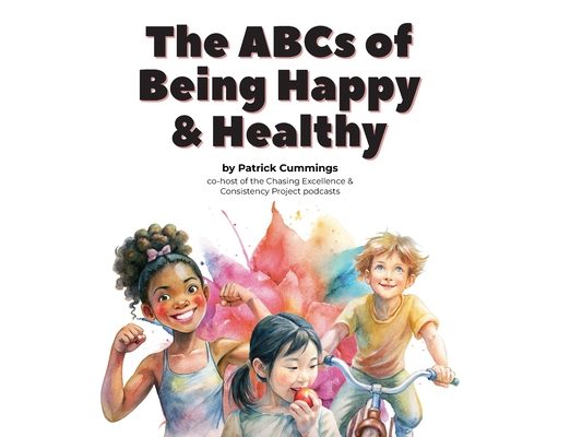 The ABCs of Being Happy & Healthy: 26 little lessons for kids who want to grow up to be super wonderful