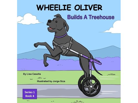 WHEELIE OLIVER Builds A Treehouse: Book 4 of a 4 Book Children Series