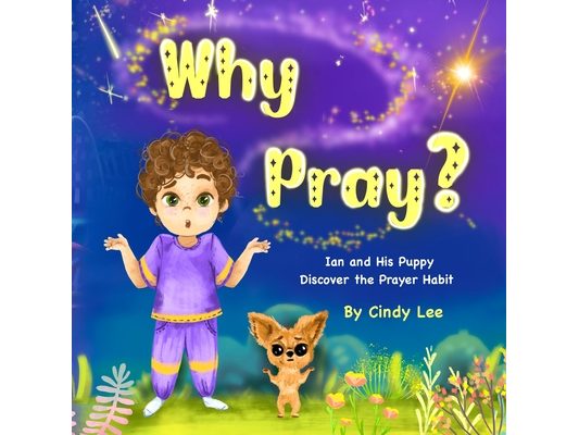 Why Pray? Ian and His Puppy Discover the Prayer Habit