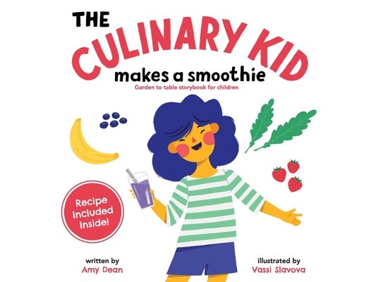 The Culinary Kid Makes a Smoothie: Garden to Table Storybook for Children