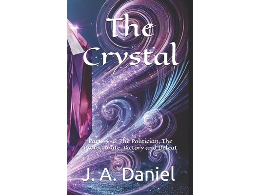 The Crystal Parts 4-6: The Politician, The Protectorate, Victory and Defeat