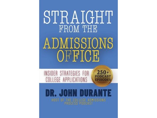 Straight From The Admissions Office: Insider Strategies For College Applications