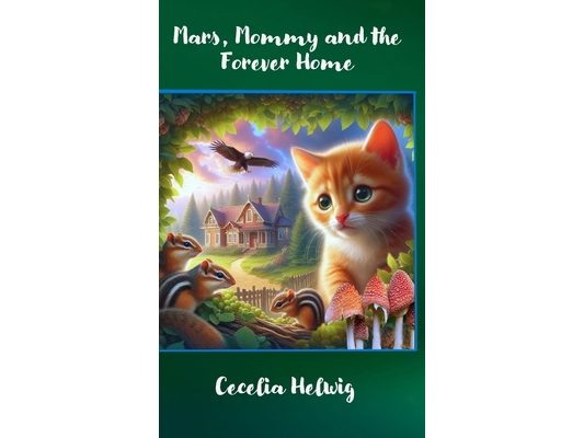 Mars, Mommy and the Forever Home: A Timeless Tale of Love, Loss, Family, Friendship and Adventure