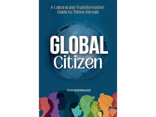 Global Citizen: A Cultural and Transformative Guide to Thrive Abroad