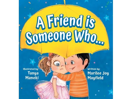 A Friend Is Someone Who - A Children's Book About Friendship for Kids Ages 3-9 - Discover the Keys of Kindness to Making Friends, Being a Good Friend,