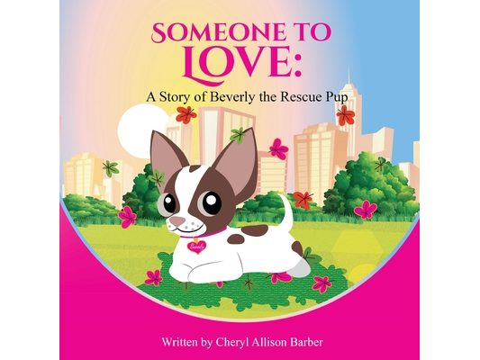 Someone To Love: A Story of Beverly The Rescue Pup