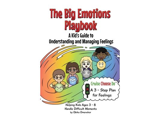The Big Emotions Playbook: A Kid's Guide to Understanding and Managing Feelings Using the Cruise Choose Do Plan
