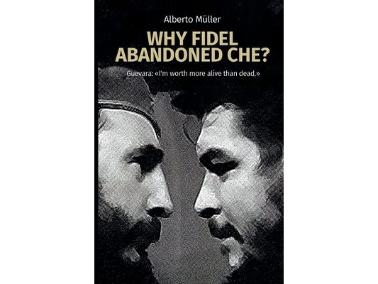 Why Fidel abandoned Che?