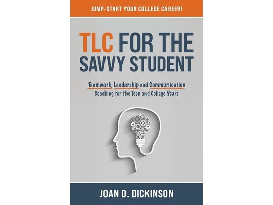 TLC For The Savvy Student: Teamwork, Leadership and Communication Coaching for the Teen and College Years
