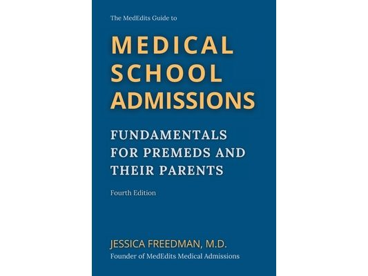 The MedEdits Guide to Medical School Admissions: Fundamentals for Premeds and Their Parents