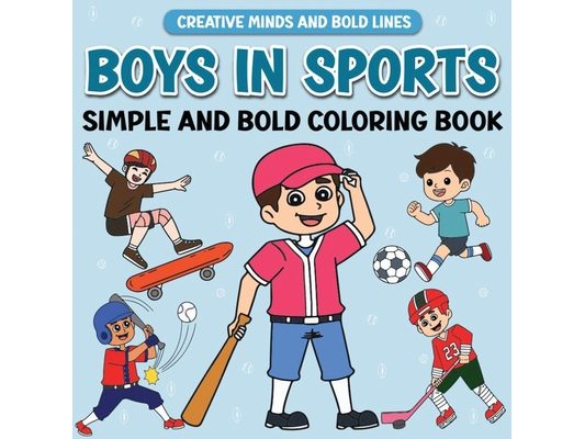 Boys in Sports Simple and Bold Coloring Book: Exciting Sports Adventures to Color