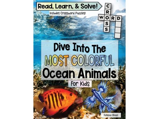 Dive Into The Most Colorful Ocean Animals Book For Kids: Read, Learn About Ocean Animals, and Solve! Packed with Fun Facts About Animals, Real Images,