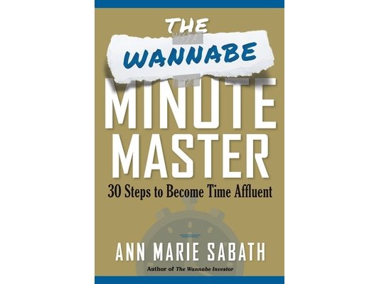 The Wannabe Minute Master: 30 Steps to Becoming Time Affluent