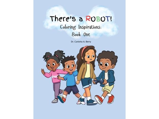 There's A Robot! Coloring Inspirations: Book One