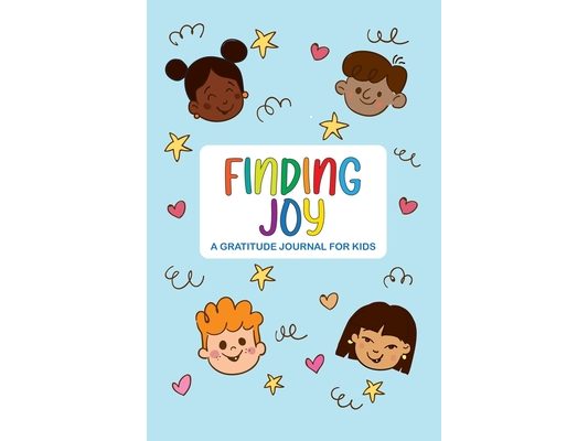 Finding Joy: A Gratitude Journal for Kids