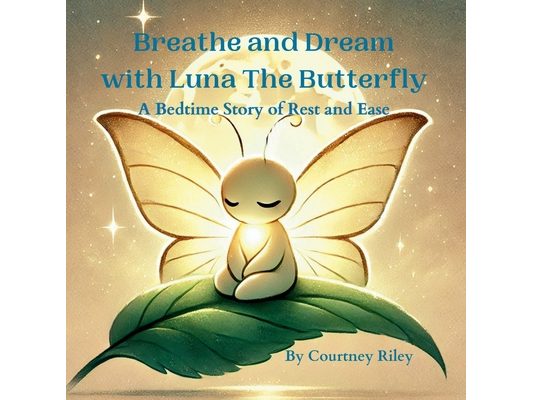 Breathe and Dream with Luna The Butterfly: A Bedtime Story of Rest & Ease