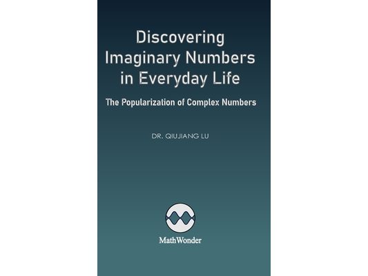 Discovering Imaginary Numbers in Everyday Life: The Popularization of Complex Numbers