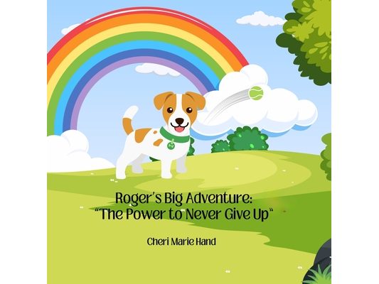 Roger's Big Adventure: "The Power to Never Give Up" "The Power to Never Give Up"