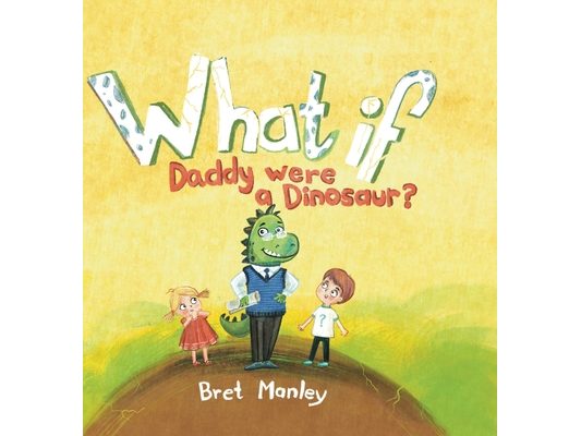 What If Daddy Were A Dinosaur?: A Whimsical Dinosaur Bedtime Story for Kids and Dads