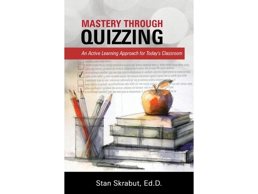 Mastery Through Quizzing: An Active Learning Approach for Today's Classroom