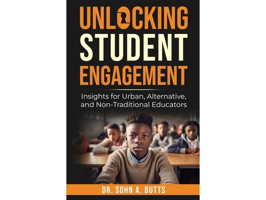 Unlocking Student Engagement: Insights for Urban, Alternative, and Non-Traditional Educators