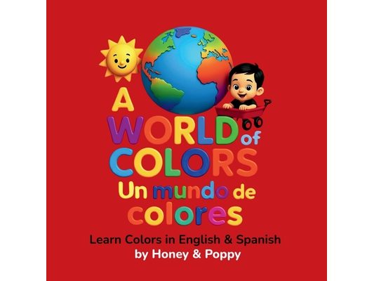 A World of Colores - Un Mundo de Colores: Learn Colors in English and Spanish