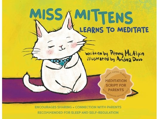 Miss Mittens Learns to Meditate: A Keep-sake Story with a Parent Meditation Script and Intention-Setting Exercise