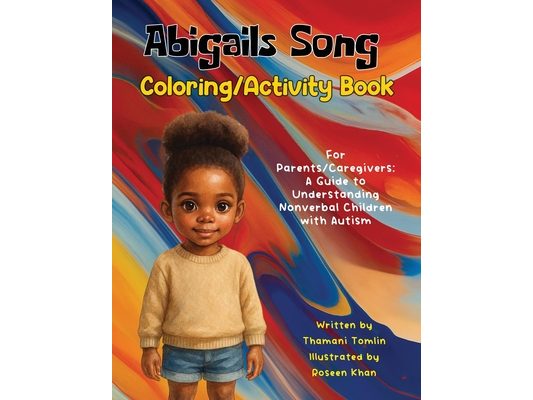 Abigails Song Coloring/Activity Book: For Parents/Caregivers: A Guide to Understanding Nonverbal Children with Autism