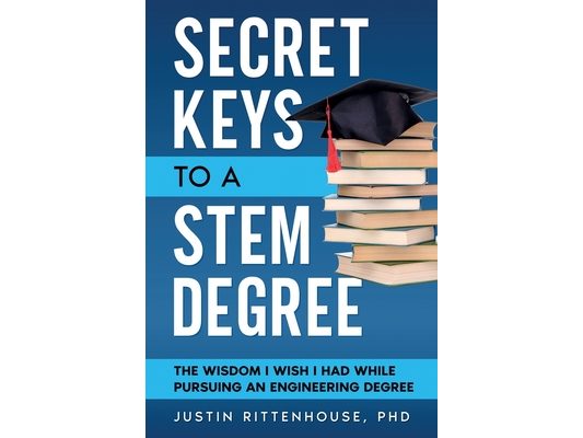 Secret Keys to a STEM Degree: The Wisdom I Wish I Had While Pursuing an Engineering Degree