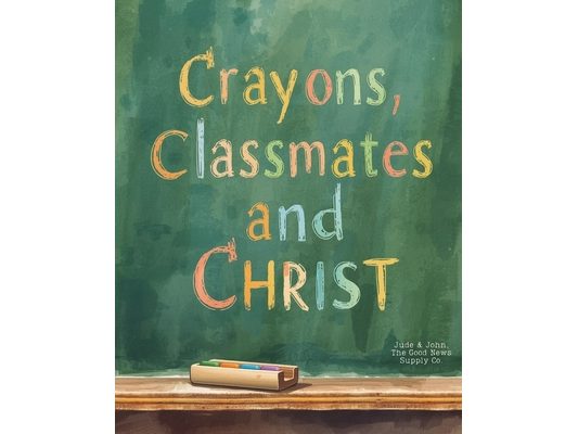 Crayons, Classmates, and Christ