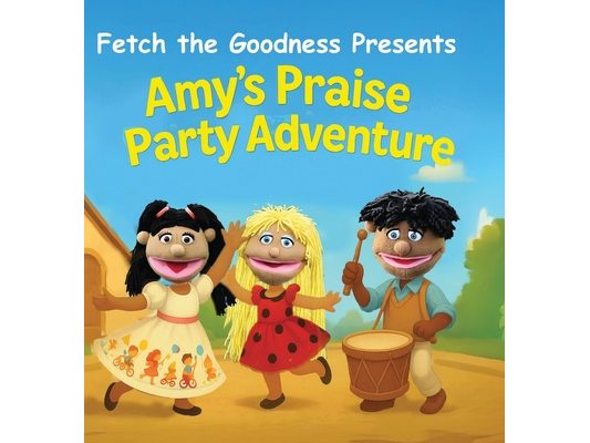 Fetch The Goodness Presents; Amy's Praise Party Adventure