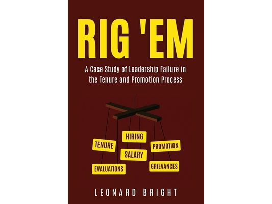 Rig 'em: A Case Study of Leadership Failure in the Tenure and Promotion Process