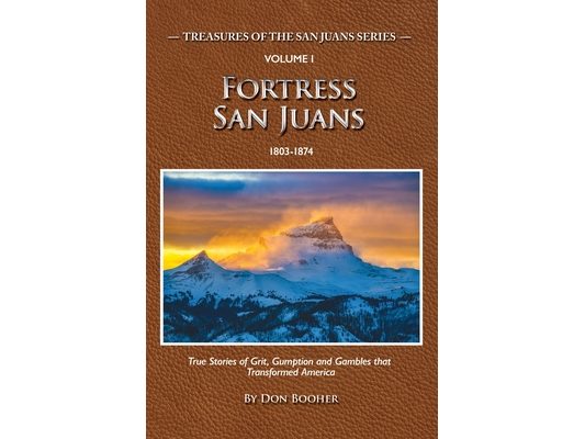 Fortress San Juans: True Stories of Grit, Gumption and Gambles that Transformed America