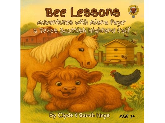 Bee Lessons: Adventures with Alana Faye' a Texas Scottish Highland Calf