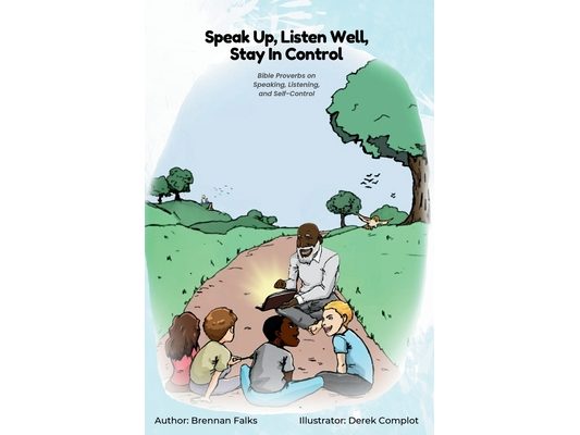 Speak Up, Listen Well, Stay In Control: Bible Proverbs on Speaking, Listening, and Self-Control