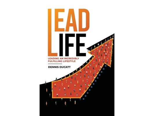 Lead Life: Lead an Incredibly Fulfilling Lifestyle