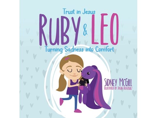 Trust in Jesus- Ruby and Leo- Turning Sadness into Comfort: Turning Sadness into Comfort