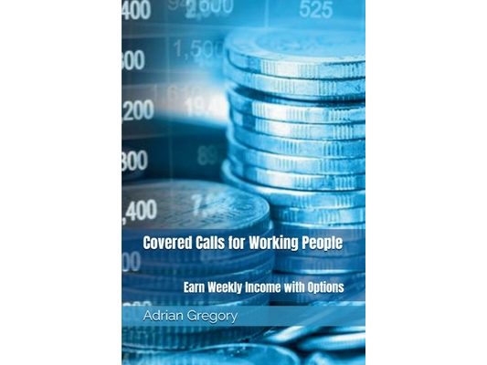 Covered Calls for Working People: Earn Weekly Income with Options