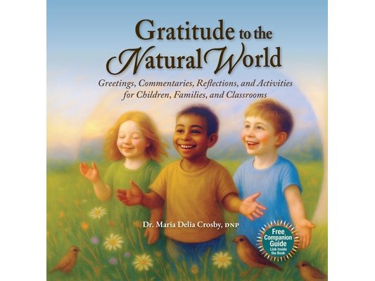 Gratitude to the Natural World: Greetings, Commentary, Reflections, and Activities for Children, Families, and Classrooms