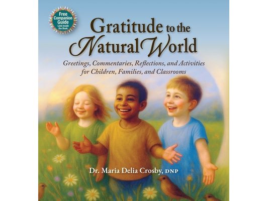 Gratitude to the Natural World: Greetings, Commentaries, Reflections, and Activities for Children, Families, and Classrooms