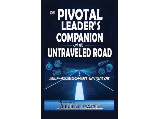 The Pivotal Leader's Companion on the Untraveled Road