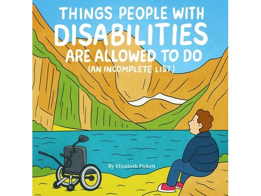 Things People with Disabilities Are Allowed to Do (An Incomplete List)