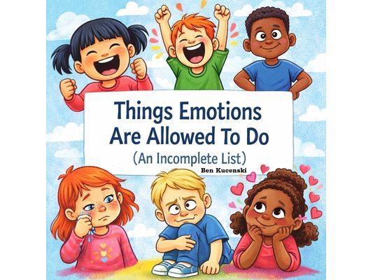 Things Emotions are Allowed to Do (An Incomplete List)