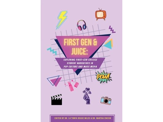 First Gen & Juice: Exploring First-Gen Student Narratives in Pop Culture and Mass Media
