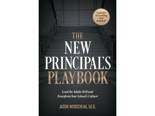 The New Principal's Playbook: Lead the Adults Well and Transform Your School's Culture