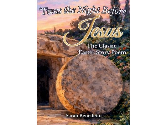 'Twas the Night Before Jesus - The Classic Easter Story Poem: From Palm Sunday to His Glorious Ascension