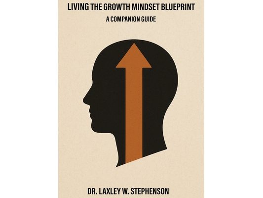 Living the Growth Mindset Blueprint: A Companion Guide